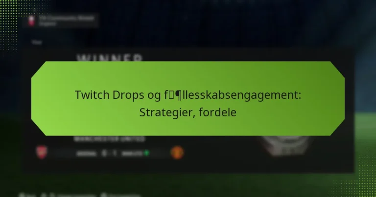 featured-image-twitch-drops-og-fpllesskabsengagement-strategier-fordele
