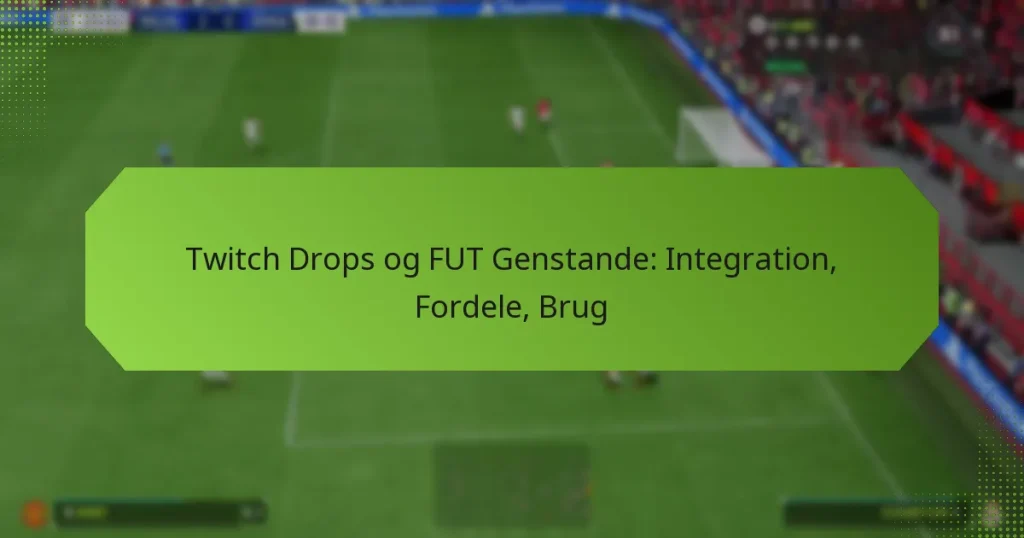 featured-image-twitch-drops-og-fut-genstande-integration-fordele-brug