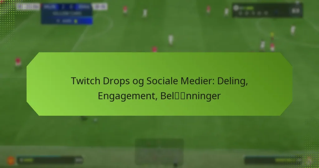 featured-image-twitch-drops-og-sociale-medier-deling-engagement-belnninger