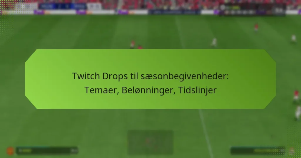 featured-image-twitch-drops-til-saesonbegivenheder-temaer-belonninger-tidslinjer