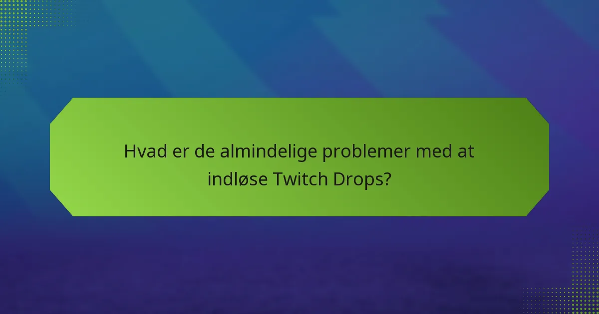 Hvordan kan jeg indløse Twitch Drops?