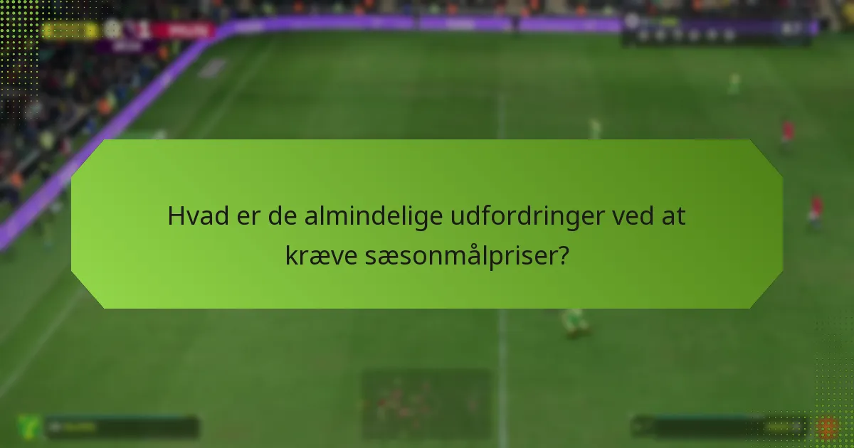 Hvornår er timingen for at kræve sæsonmålpriser?