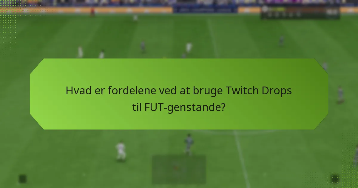 Hvad er fordelene ved at bruge Twitch Drops til FUT-genstande?
