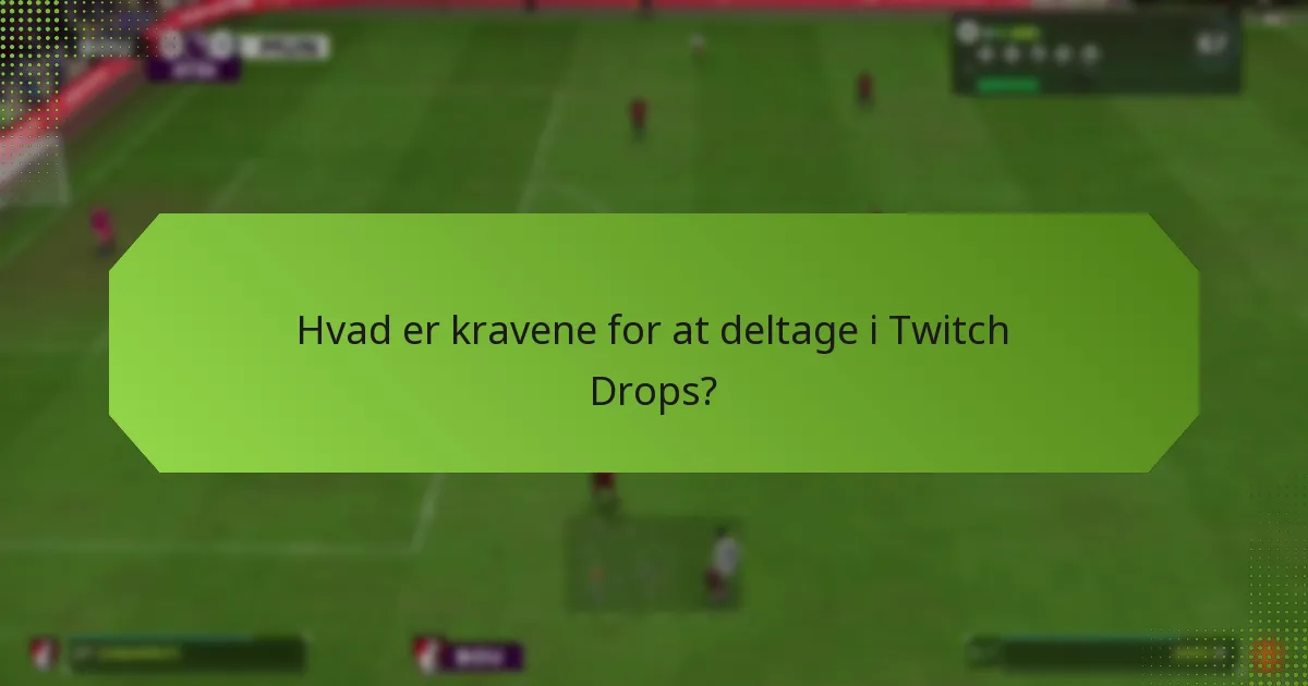 Hvad er fordelene ved at deltage i Twitch Drops?
