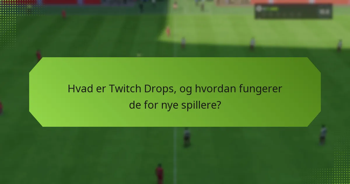 Hvilke startgenstande kan nye spillere modtage gennem Twitch Drops?