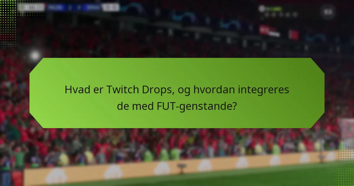 Hvordan kan spillere effektivt bruge Twitch Drops til at erhverve FUT-genstande?