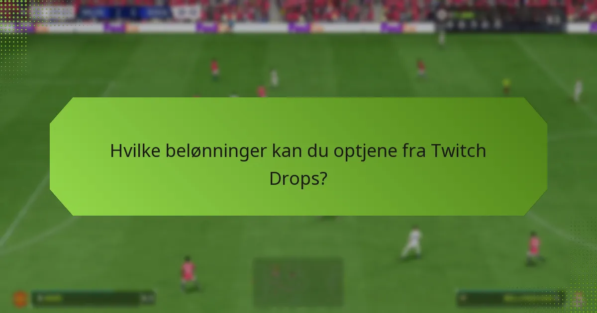 Hvem er berettiget til Twitch Drops?