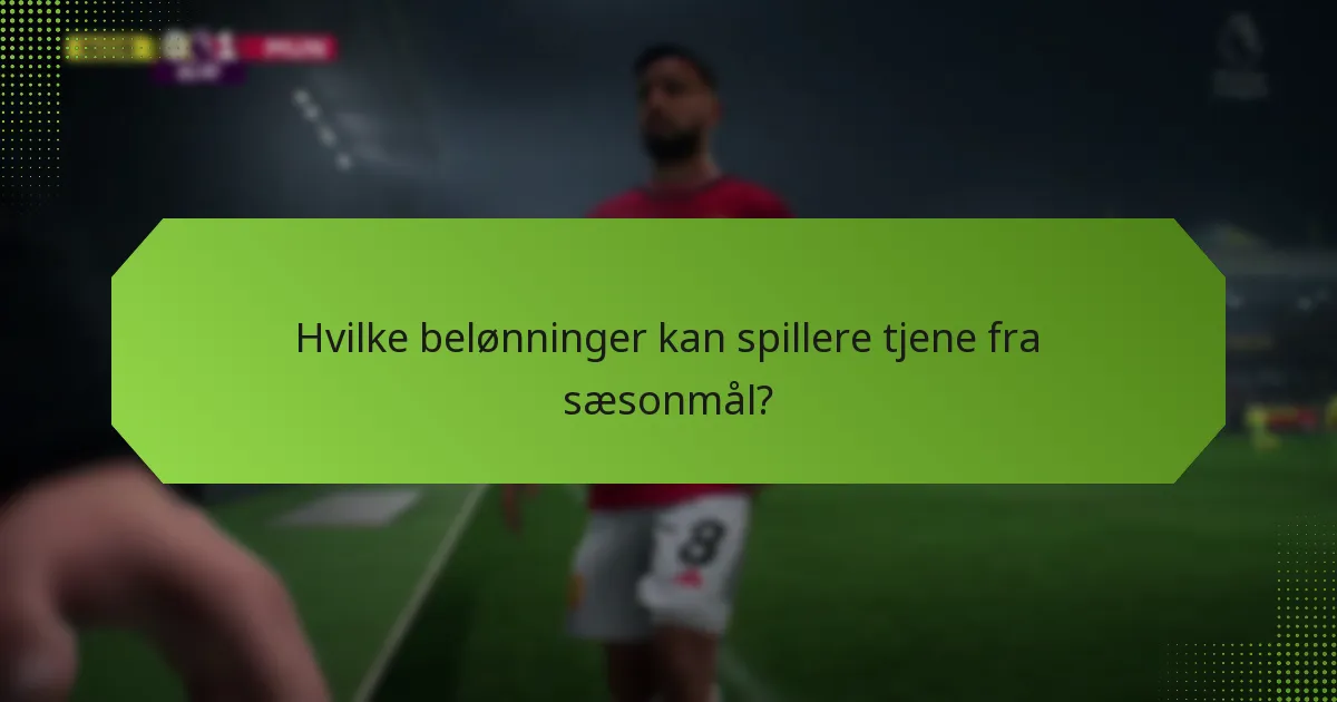 Hvilke belønninger kan spillere tjene fra sæsonmål?