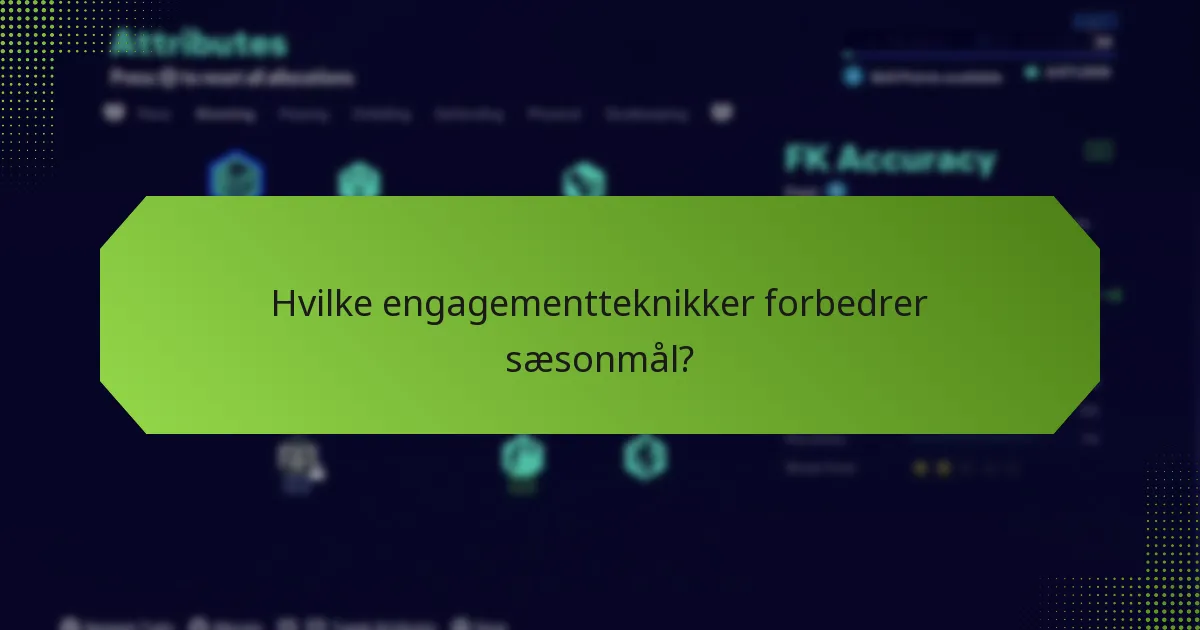 Hvilke engagementteknikker forbedrer sæsonmål?