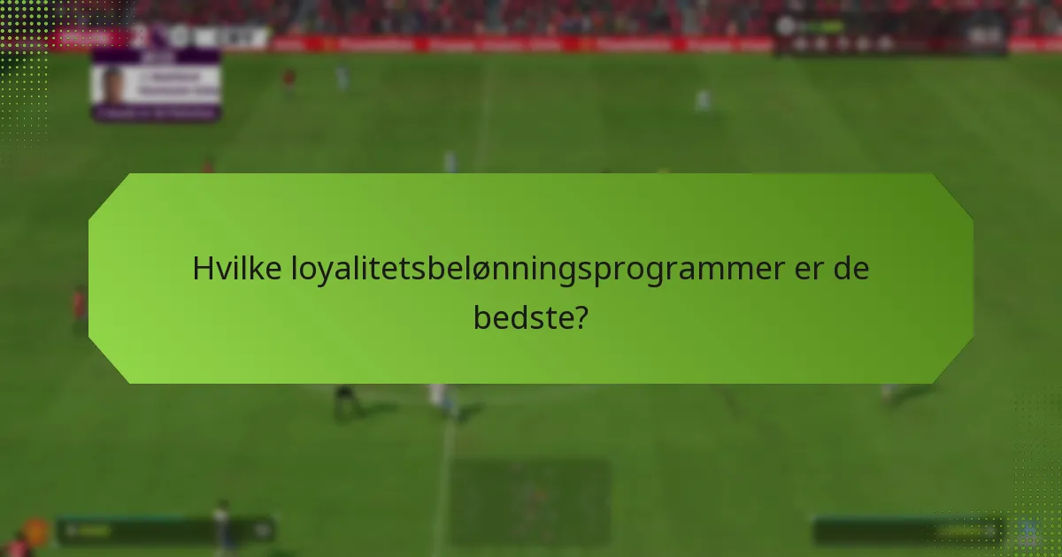Hvilke loyalitetsbelønningsprogrammer er de bedste?