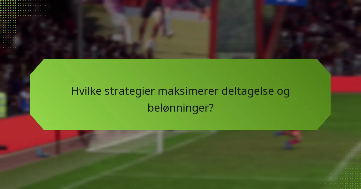 Hvilke strategier maksimerer deltagelse og belønninger?