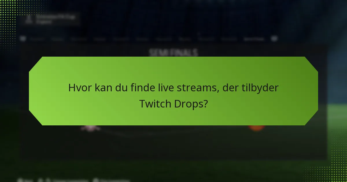 Hvor kan du finde live streams, der tilbyder Twitch Drops?