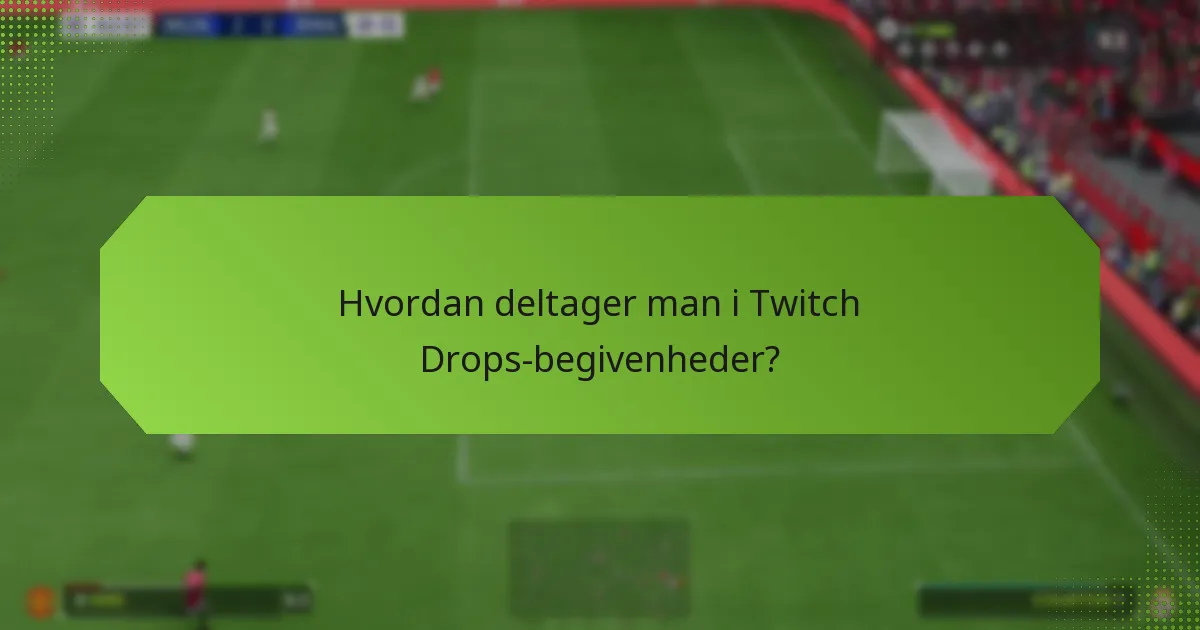 Hvordan sammenlignes Twitch Drops på tværs af forskellige begivenheder?