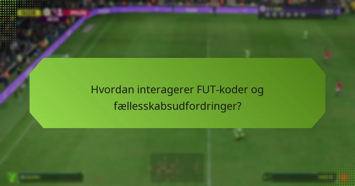 Hvordan interagerer FUT-koder og fællesskabsudfordringer?