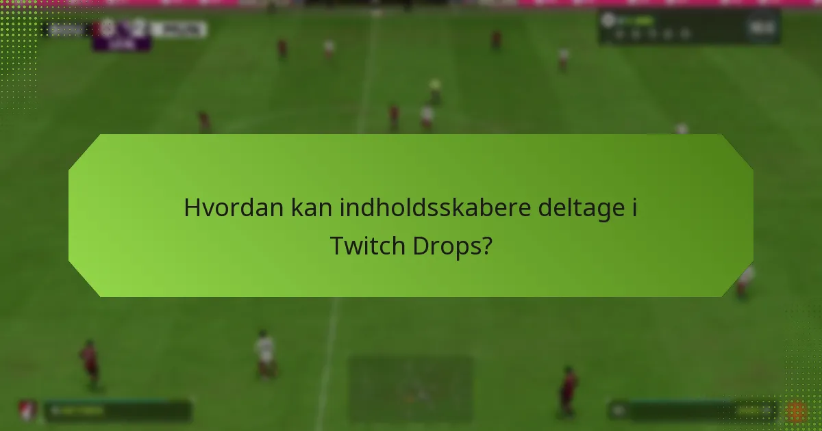 Hvordan påvirker Twitch Drops mulighederne for monetisering for indholdsskabere?