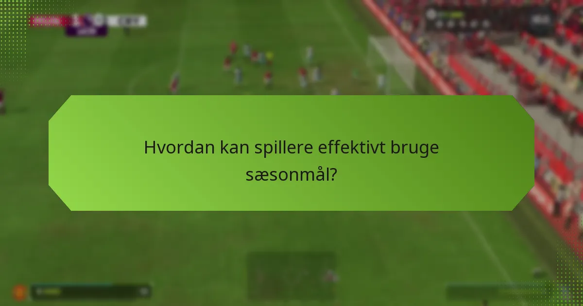 Hvordan sammenlignes sæsonmål med tidligere sæsoner?